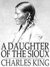 A Daughter of the Sioux by Charles King eBook